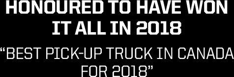 HONOURED TO HAVE WON IT ALL IN 2018 “BEST PICK-UP TRUCK IN CANADA FOR 2018”