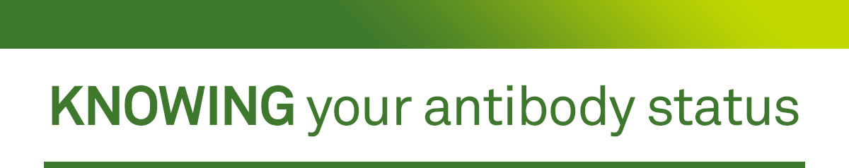 KNOWING your antibody status